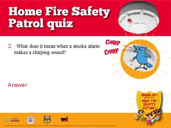 2. What does it mean when a smoke alarm makes a chirping sound? Answer: