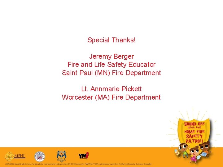 Special Thanks! Jeremy Berger Fire and Life Safety Educator Saint Paul (MN) Fire Department