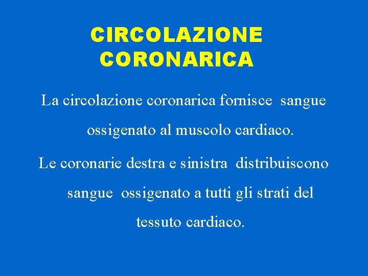 CIRCOLAZIONE CORONARICA La circolazione coronarica fornisce sangue ossigenato al muscolo cardiaco. Le coronarie destra