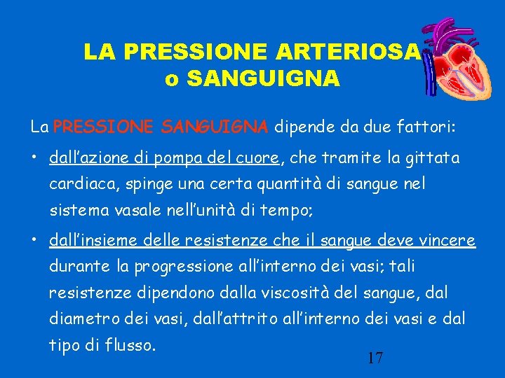 LA PRESSIONE ARTERIOSA o SANGUIGNA La PRESSIONE SANGUIGNA dipende da due fattori: • dall’azione