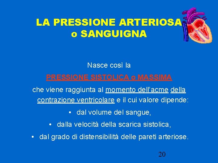 LA PRESSIONE ARTERIOSA o SANGUIGNA Nasce così la PRESSIONE SISTOLICA o MASSIMA che viene