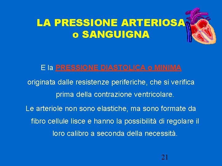 LA PRESSIONE ARTERIOSA o SANGUIGNA E la PRESSIONE DIASTOLICA o MINIMA originata dalle resistenze