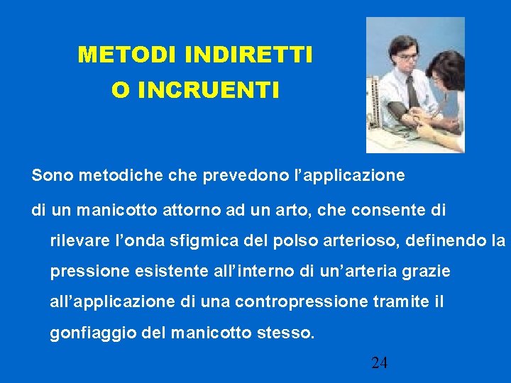 METODI INDIRETTI O INCRUENTI Sono metodiche prevedono l’applicazione di un manicotto attorno ad un