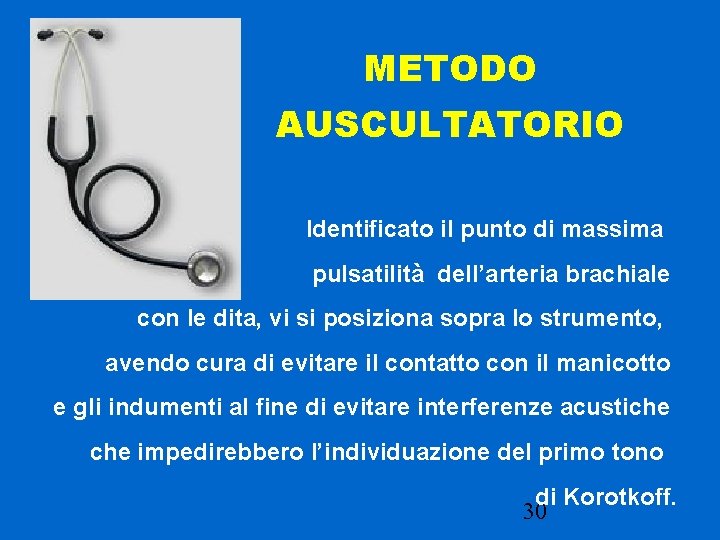 METODO AUSCULTATORIO Identificato il punto di massima pulsatilità dell’arteria brachiale con le dita, vi