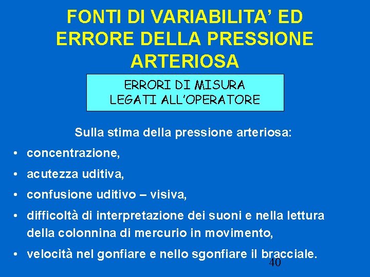 FONTI DI VARIABILITA’ ED ERRORE DELLA PRESSIONE ARTERIOSA ERRORI DI MISURA LEGATI ALL’OPERATORE Sulla