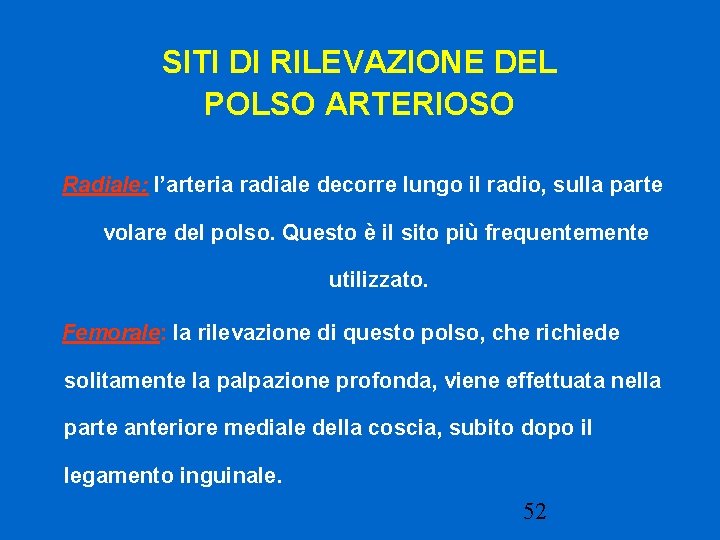 SITI DI RILEVAZIONE DEL POLSO ARTERIOSO Radiale: l’arteria radiale decorre lungo il radio, sulla