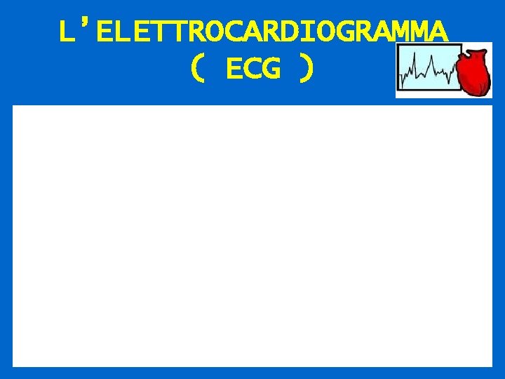 L’ELETTROCARDIOGRAMMA ( ECG ) 67 