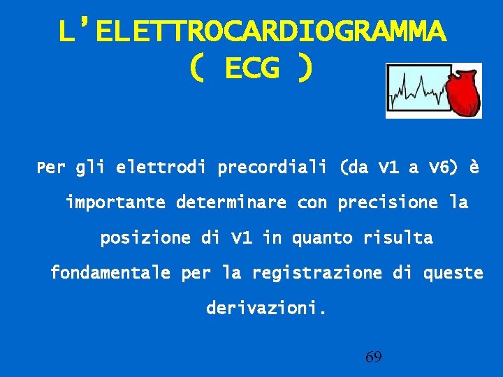 L’ELETTROCARDIOGRAMMA ( ECG ) Per gli elettrodi precordiali (da V 1 a V 6)