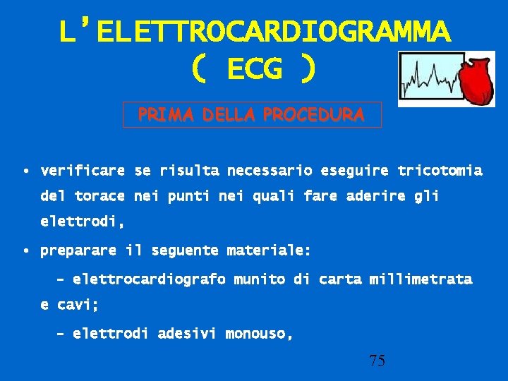 L’ELETTROCARDIOGRAMMA ( ECG ) PRIMA DELLA PROCEDURA • verificare se risulta necessario eseguire tricotomia