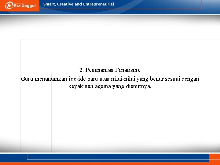 2. Penanaman Fanatisme Guru menanamkan ide-ide baru atau nilai-nilai yang benar sesuai dengan keyakinan