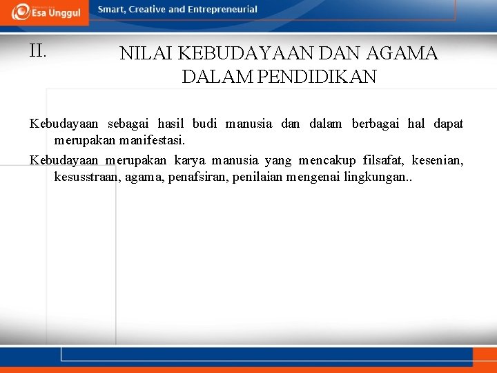 II. NILAI KEBUDAYAAN DAN AGAMA DALAM PENDIDIKAN Kebudayaan sebagai hasil budi manusia dan dalam