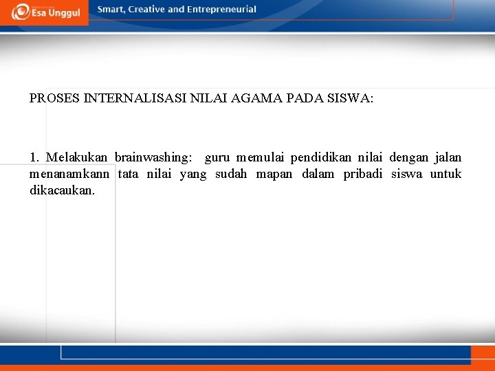 PROSES INTERNALISASI NILAI AGAMA PADA SISWA: 1. Melakukan brainwashing: guru memulai pendidikan nilai dengan