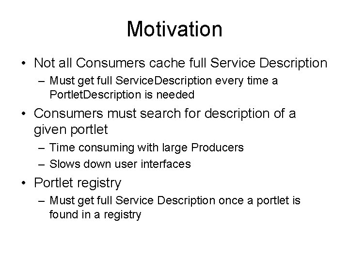 Motivation • Not all Consumers cache full Service Description – Must get full Service.