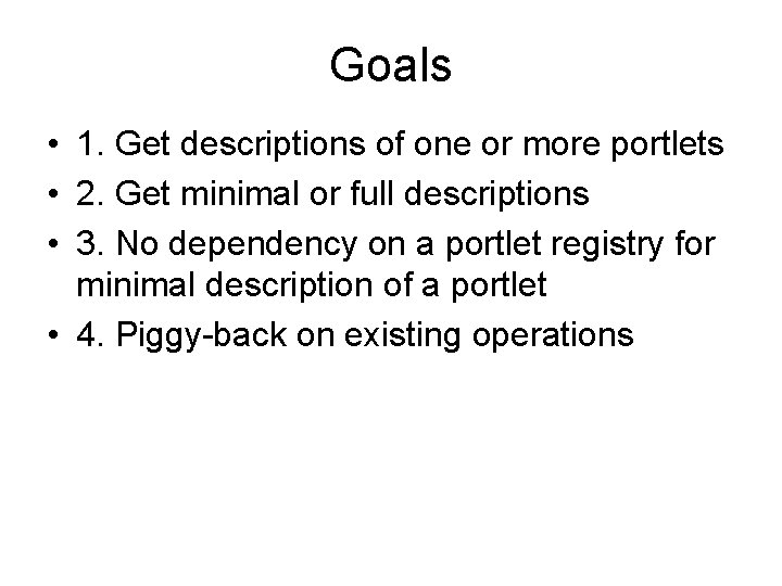 Goals • 1. Get descriptions of one or more portlets • 2. Get minimal