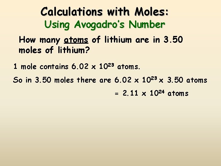 Calculations with Moles: Using Avogadro’s Number How many atoms of lithium are in 3.