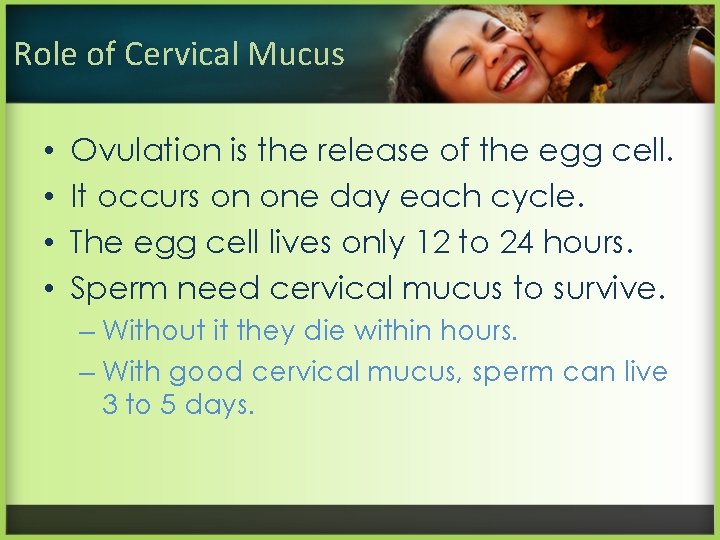 Role of Cervical Mucus • • Ovulation is the release of the egg cell.