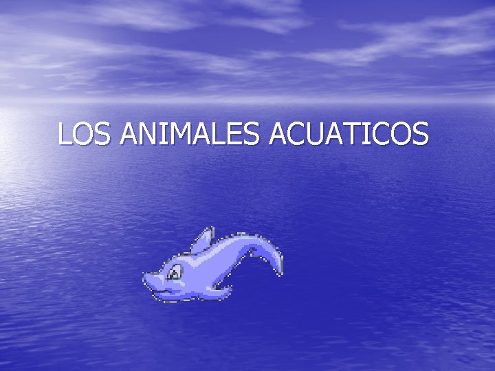  LOS ANIMALES ACUATICOS 