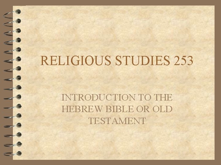 RELIGIOUS STUDIES 253 INTRODUCTION TO THE HEBREW BIBLE OR OLD TESTAMENT 