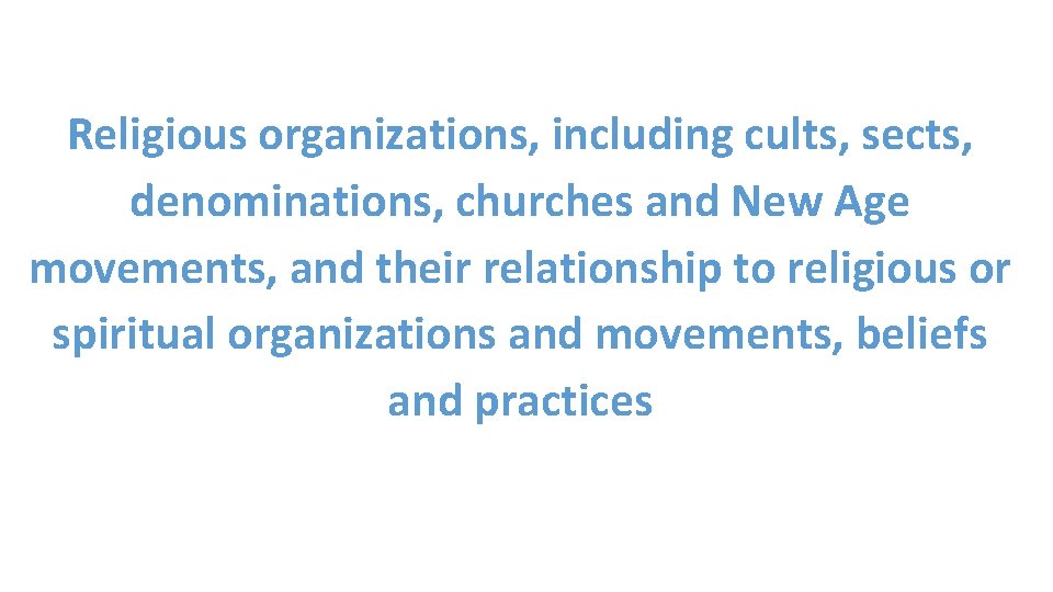 Religious organizations, including cults, sects, denominations, churches and New Age movements, and their relationship