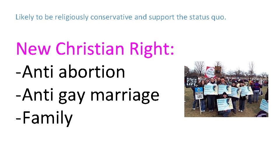 Likely to be religiously conservative and support the status quo. New Christian Right: -