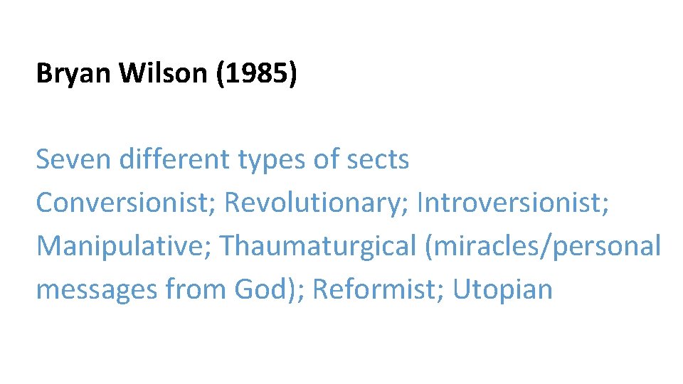 Bryan Wilson (1985) Seven different types of sects Conversionist; Revolutionary; Introversionist; Manipulative; Thaumaturgical (miracles/personal