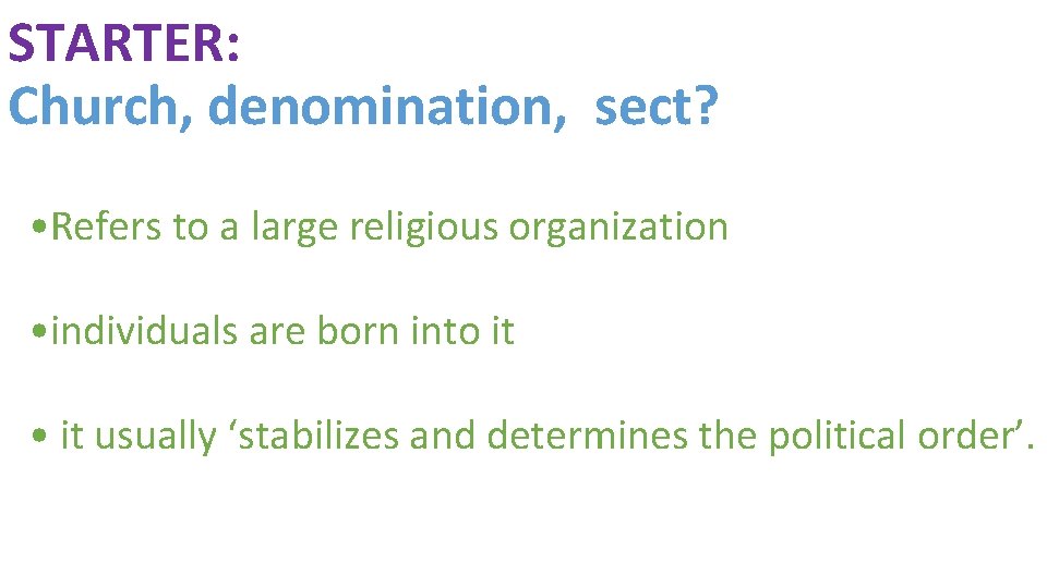 STARTER: Church, denomination, sect? • Refers to a large religious organization • individuals are
