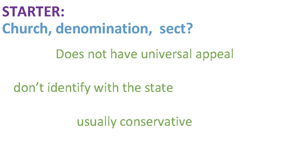 STARTER: Church, denomination, sect? Does not have universal appeal don’t identify with the state