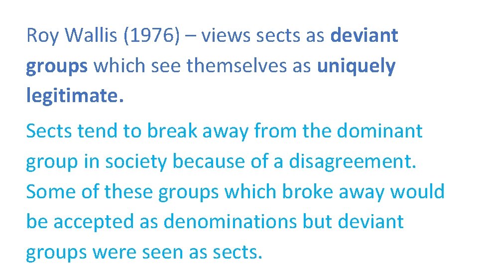 Roy Wallis (1976) – views sects as deviant groups which see themselves as uniquely
