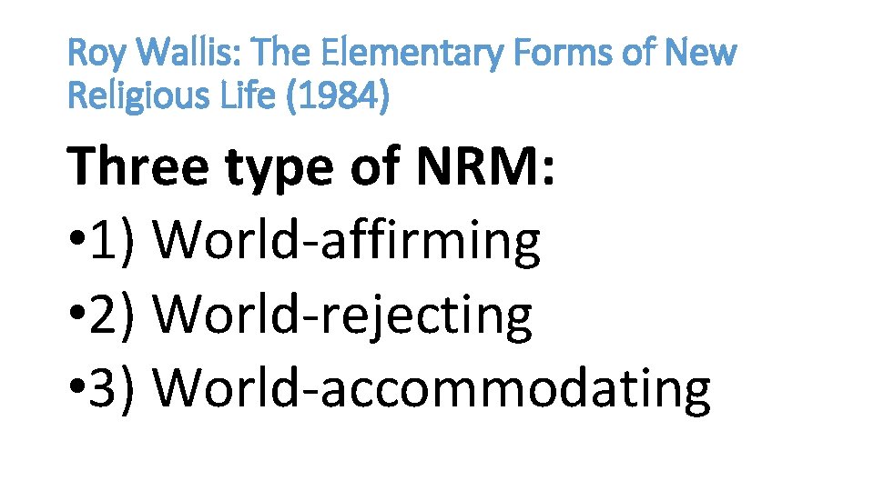 Roy Wallis: The Elementary Forms of New Religious Life (1984) Three type of NRM: