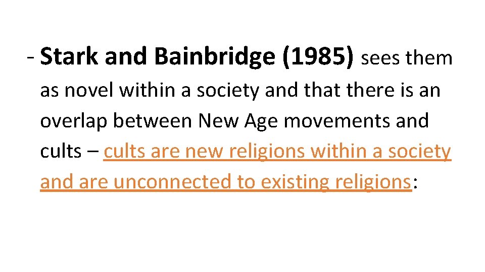 - Stark and Bainbridge (1985) sees them as novel within a society and that