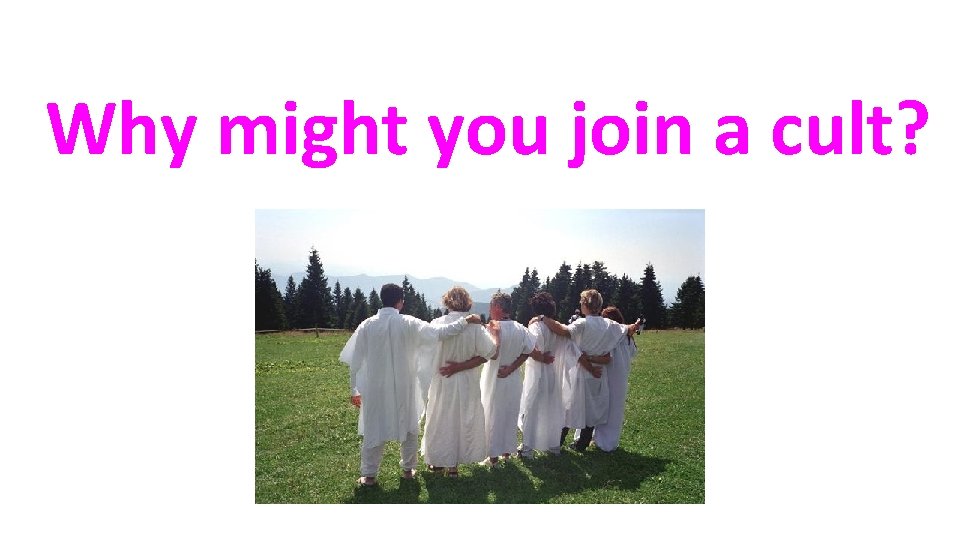 Why might you join a cult? 