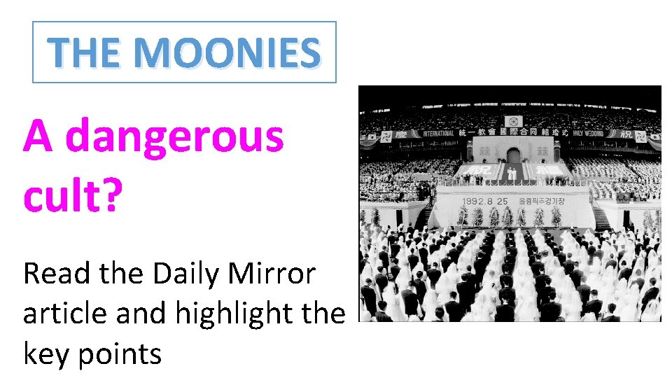 THE MOONIES A dangerous cult? Read the Daily Mirror article and highlight the key