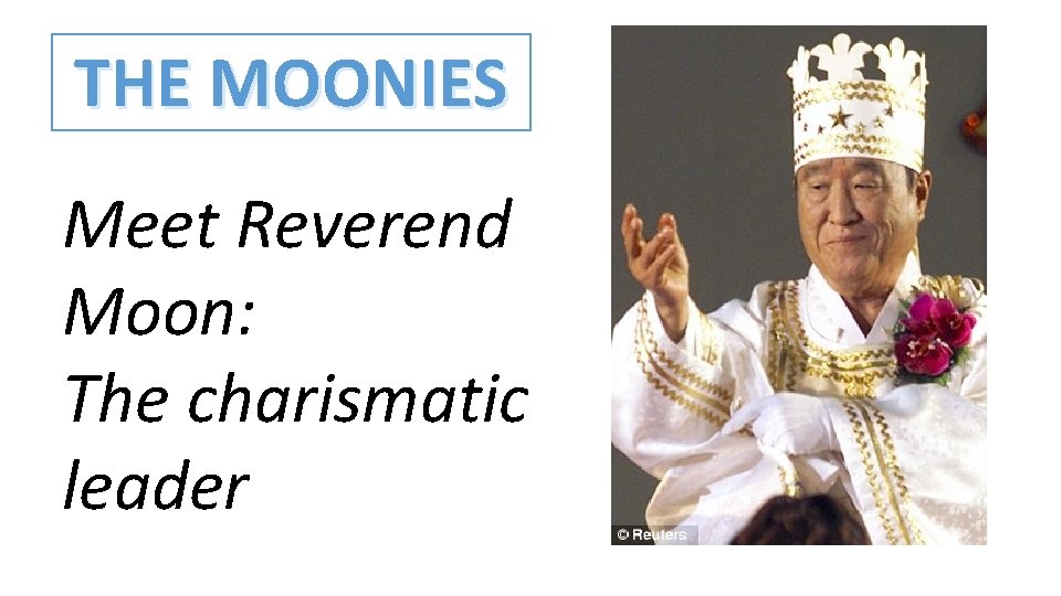 THE MOONIES Meet Reverend Moon: The charismatic leader 