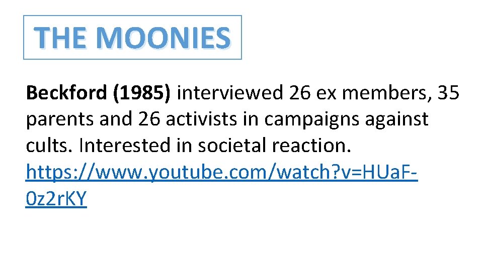 THE MOONIES Beckford (1985) interviewed 26 ex members, 35 parents and 26 activists in