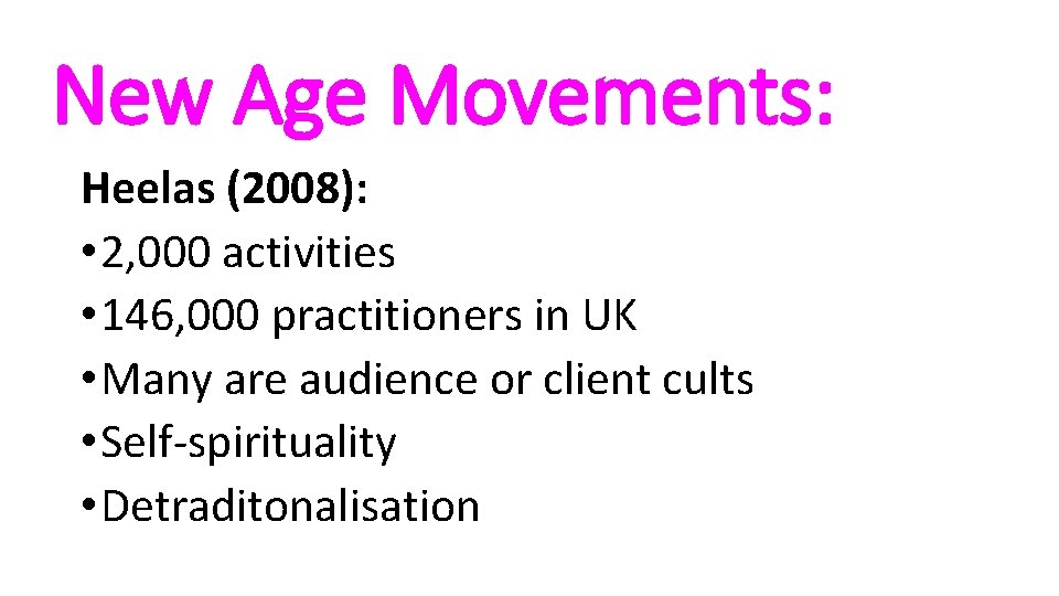 New Age Movements: Heelas (2008): • 2, 000 activities • 146, 000 practitioners in