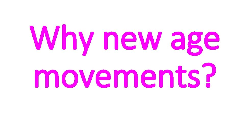 Why new age movements? 