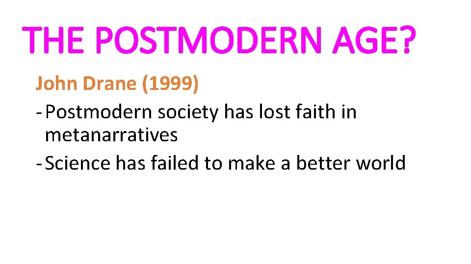 THE POSTMODERN AGE? John Drane (1999) - Postmodern society has lost faith in metanarratives