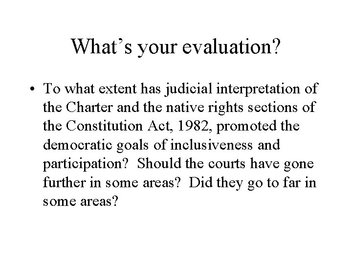 What’s your evaluation? • To what extent has judicial interpretation of the Charter and What’s your evaluation? • To what extent has judicial interpretation of the Charter and