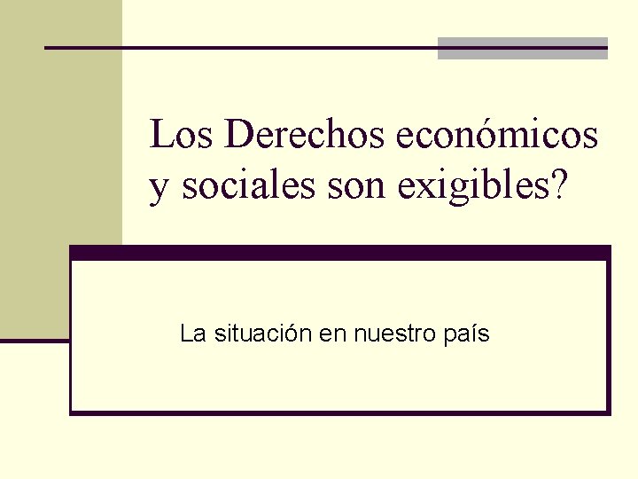 Los Derechos económicos y sociales son exigibles? La situación en nuestro país 