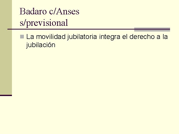 Badaro c/Anses s/previsional n La movilidad jubilatoria integra el derecho a la jubilación 