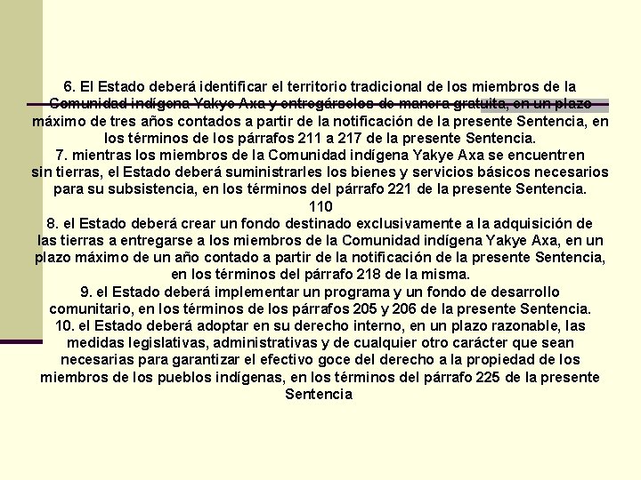 6. El Estado deberá identificar el territorio tradicional de los miembros de la Comunidad