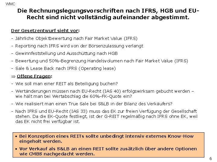 WMC Die Rechnungslegungsvorschriften nach IFRS, HGB und EURecht sind nicht vollständig aufeinander abgestimmt. Der