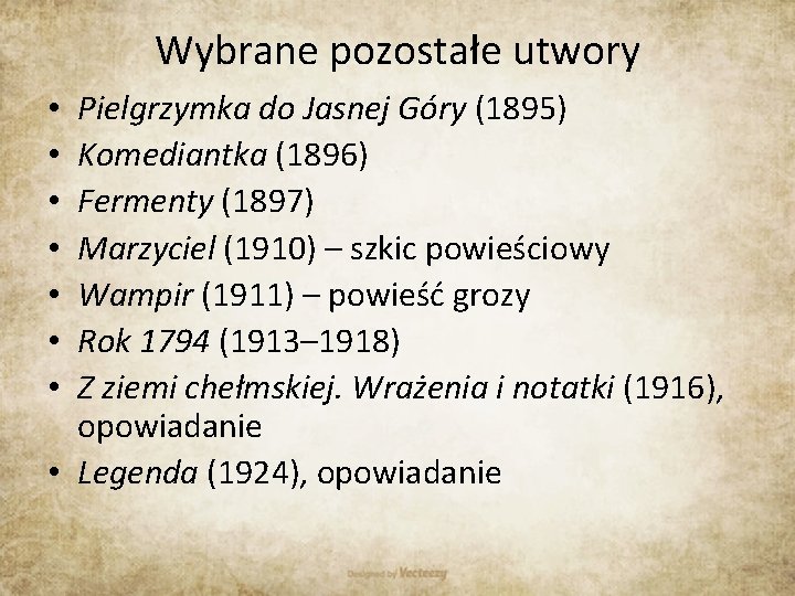 Wybrane pozostałe utwory Pielgrzymka do Jasnej Góry (1895) Komediantka (1896) Fermenty (1897) Marzyciel (1910)