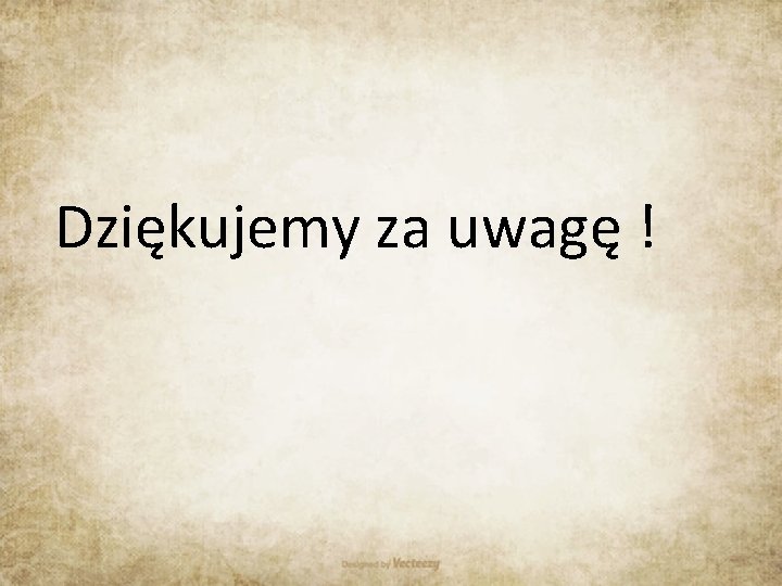 Dziękujemy za uwagę ! 