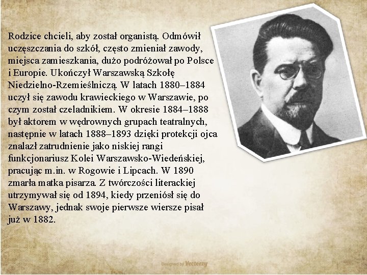 Rodzice chcieli, aby został organistą. Odmówił uczęszczania do szkół, często zmieniał zawody, miejsca zamieszkania, Rodzice chcieli, aby został organistą. Odmówił uczęszczania do szkół, często zmieniał zawody, miejsca zamieszkania,