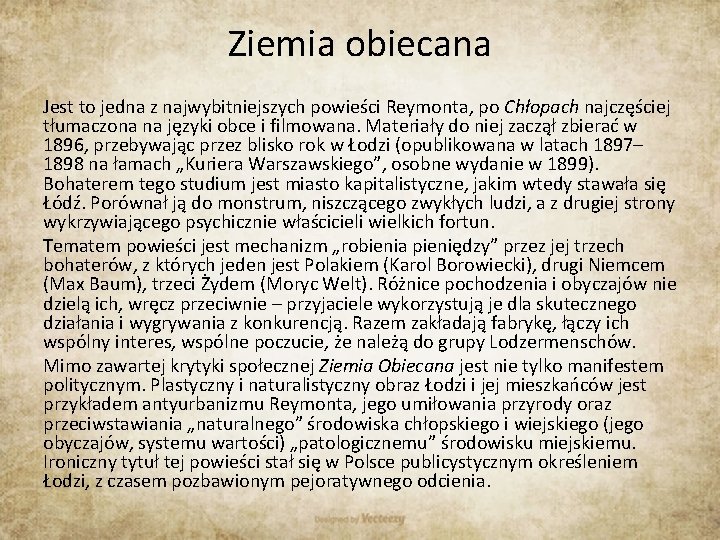 Ziemia obiecana Jest to jedna z najwybitniejszych powieści Reymonta, po Chłopach najczęściej tłumaczona na