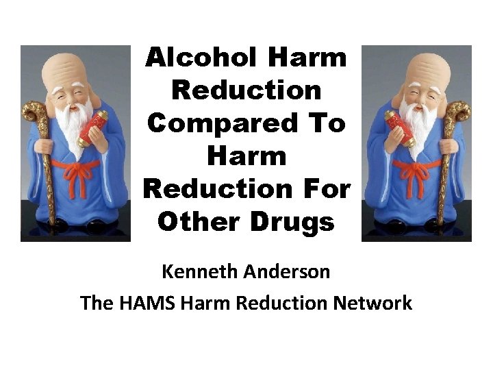 Alcohol Harm Reduction Compared To Harm Reduction For Other Drugs Kenneth Anderson The HAMS