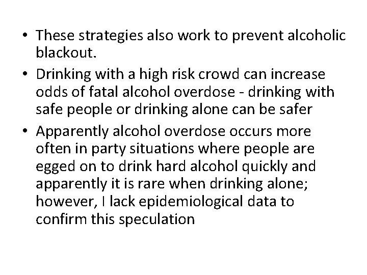  • These strategies also work to prevent alcoholic blackout. • Drinking with a