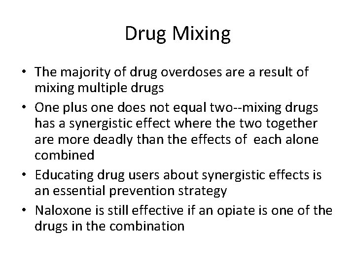 Drug Mixing • The majority of drug overdoses are a result of mixing multiple