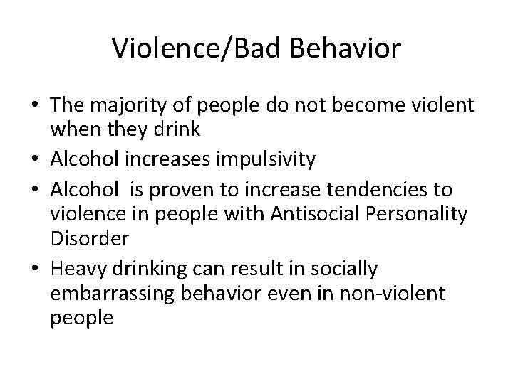 Violence/Bad Behavior • The majority of people do not become violent when they drink